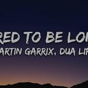 Dua Lipa Martin Garrix Scared To Be Lonely Lyrics