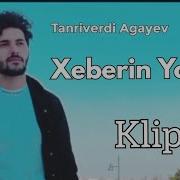 Tanriverdi Agayev Xeberin Yoxdu Video Klip 2023