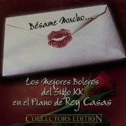 Rey Casas Besame Mucho Los Mejores Boleros Del Siglo Xx Topic