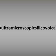 Pneumonouitramicroscopicsilicovolcanoniconiosis