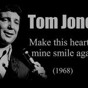 Tom Jones Make This Heart Of Mine Smile Again