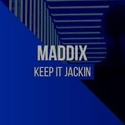 Maddix Keep It Jackin