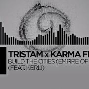 Tristam X Karma Fields Build The Cities Empire Of Sound Feat