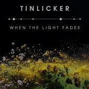 When The Light Fades Tinlicker