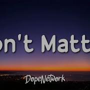 Don T Matter Lyrics