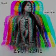 Leo Rojas Bad Habits