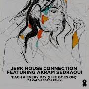 Jerk House Connection Each Every Day Life Goes On Da Capo Mörda Remix