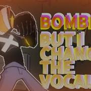 Bomblitz But I Changed The Vocals Oziel1523 Simp De Whitty