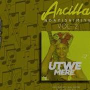 Mukiza Utwemere By Ancilla