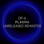 Dp 6 Plasma Unreleased Remaster