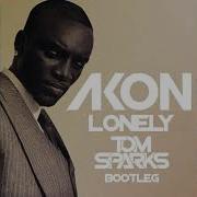 Akon Lonely Tom Sparks Bootleg