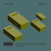 Yuichi Inoue A Night In The Room Saison Rework Last Train