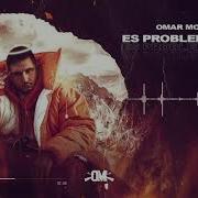 Es Problema Tuyo Omar Montes