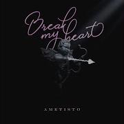 Break My Heart Ametisto