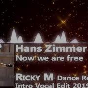 Hans Zimmer Vs Luca Ward Now We Are Free Ricky M Dance Remix Intro Vocal Edit 2019