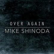 Mike Shinoda Over Again Lyrics