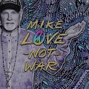 Mike Love Make Love Not War