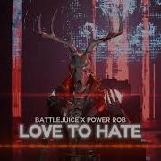 Battlejuice Power Rob Love To Hate