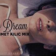 Deep Dream Ahmet Kilic Deep House Chil Out Nu Disco Mix