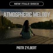 Atmospheric Melody New Italo Disco Remix By Piotr Zylbert