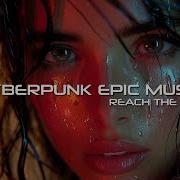 Reach The Sky Epic Cyberpunk Inspirational Music