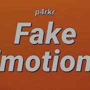 P4Rkr Fake Emotions