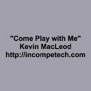 Kevin Macleod Come Play With Me