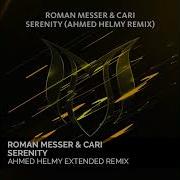 Serenity Ahmed Helmy Extended Remix Roman Messer Cari