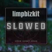 Limp Bizkit Home Sweet Home Slowed