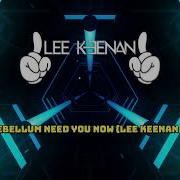 Lee Keenan Need You Now Remix