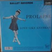 Prolapse Love Like Anthrax