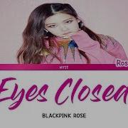 Lirik Dan Terjemahan Blackpink Rose Eyes Closed Halsey Cover Mv Sub