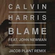 Blame Jacob Plant Remix Calvin Harris