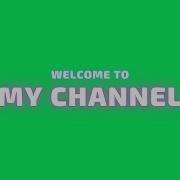 Green Screen Welcome My Channel