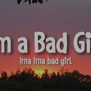 I M A Bad Girl