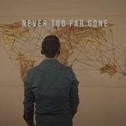 Never Too Far Gone