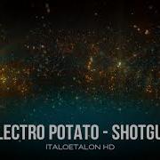 Electro Potato Shotgun Hargent Edit