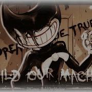 Nightcore Build Our Machine Bendy And The Ink Machine