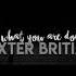 Dexter Britain Do What You Are Doing Slowed Daycore