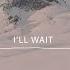 Kygo Sasha Alex Sloan I Ll Wait Lyric Video