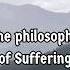 Schopenhauer The Philosophy Of Suffering Philosophy Quotes Documentary