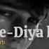 Dil De Diya Hai Slowed And Reverb Broken Song