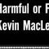 Harmful Or Fatal Kevin MacLeod