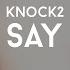 Knock2 SAY