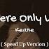 Keane Somewhere Only We Know Sped Up Lyrics