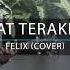 SAAT TERAKHIR ST12 LIRIK FELIX IRWAN COVER