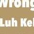 Luh Kel Wrong Lyrics DELIGHTFULLYRICS