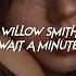 Willow Smith Wait A Minute Sped Up Reverb