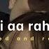 Zindagi Aa Raha Hoon Main Atif Aslam Slowed Reverbed Lofi Version