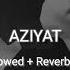 Aziyat Slowed And Reverbed To Kya Hua Tu Mera Nahi